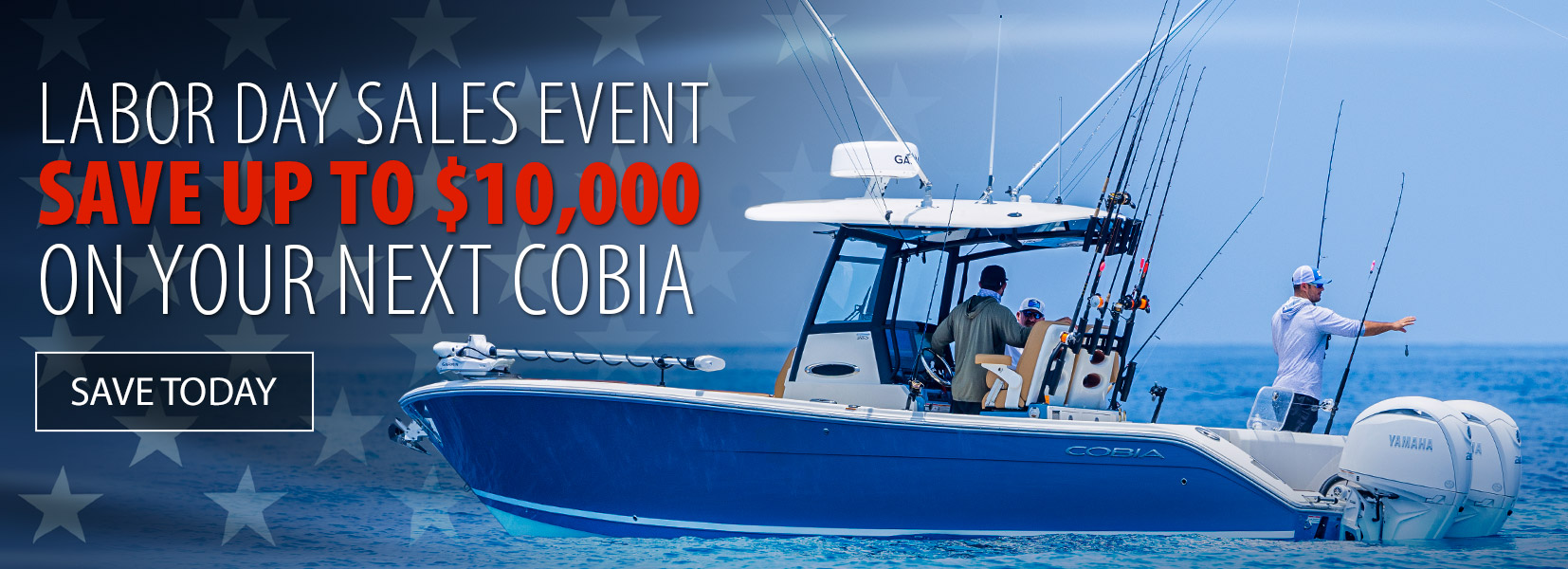LABOR DAY SALE EVENT. Save up to $10,000 on your next Cobia. Save Today